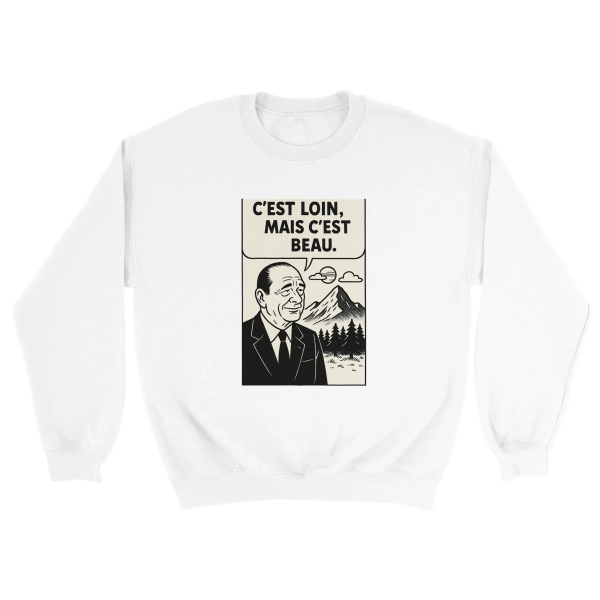 Sweat Chirac C’est loin, mais c’est beau