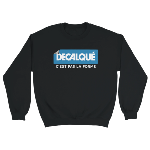 Sweat Decalque c’est pas la forme
