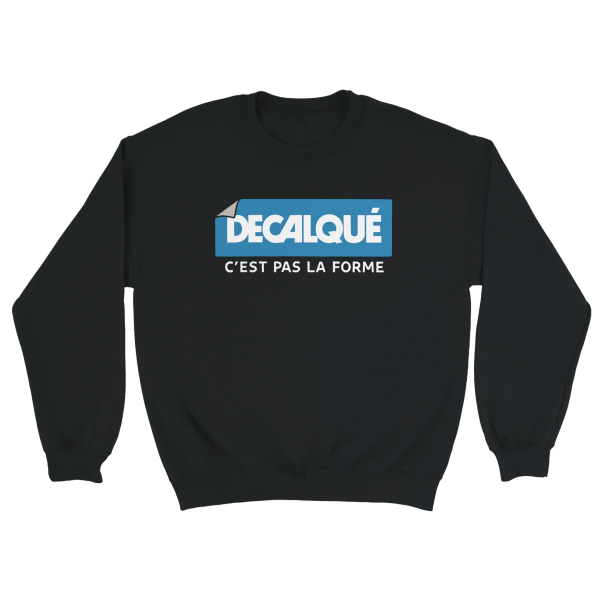 Sweat Decalque c’est pas la forme