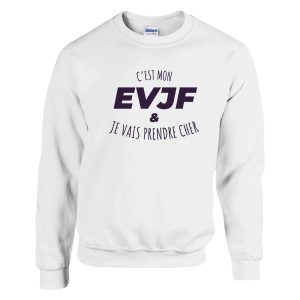 Sweat EVJF C’est mon EVJF et je vais prendre cher Sweat EVJF C’est mon EVJF et je vais prendre cher