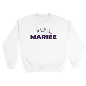 Sweat EVJF Je suis la mariee Sweat EVJF Je suis la mariee