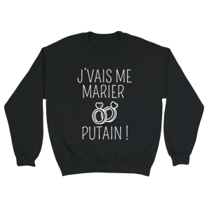 Sweat EVJF J’vais me marier putain !