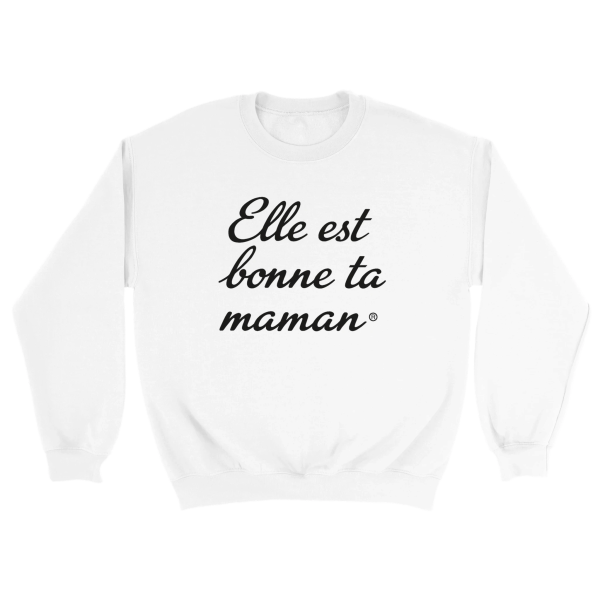 Sweat Elle est bonne ta mere
