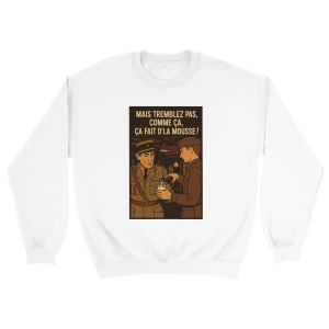 Sweat Film Mais tremblez pas comme ca, ca fait d’la mousse ! Sweat Film Mais tremblez pas comme ca, ca fait d’la mousse !