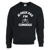 Sweat Geek Je peux pas j’ai console
