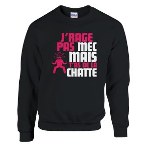 Sweat Geek J’rage pas mec mais t’as de la chatte Sweat Geek J’rage pas mec mais t’as de la chatte