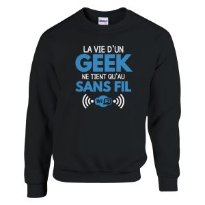 Sweat Geek La vie d’un geek ne tient qu’au sans fil Sweat Geek La vie d’un geek ne tient qu’au sans fil