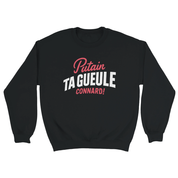 Sweat Insulte Putain ta gueule connard !
