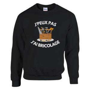 Sweat Je peux pas j’ai bricolage Sweat Je peux pas j’ai bricolage