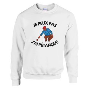 Sweat Je peux pas j’ai petanque Sweat Je peux pas j’ai petanque