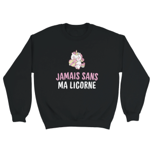 Sweat Licorne Jamais sans ma licorne Sweat Licorne Jamais sans ma licorne