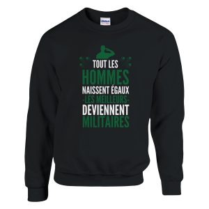 Sweat Militaire Tout les hommes naissent egaux les meilleurs deviennent militaires Sweat Militaire Tout les hommes naissent egaux les meilleurs deviennent militaires