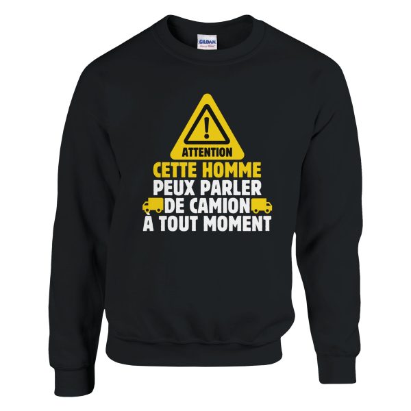Sweat Routier Attention cette homme peux parler de camion a tout moment