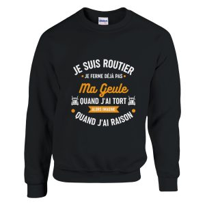 Sweat  Routier Je suis routier je ferme deja pas quand j’ai tort alors imagine quand j’ai raison