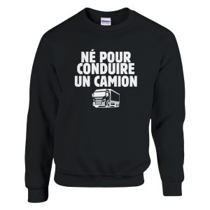 Sweat Routier Ne pour conduire un camion