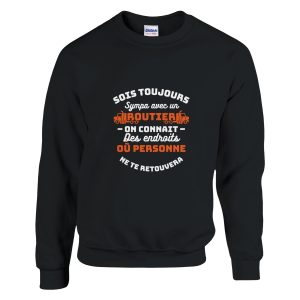 Sweat Routier Soit toujours sympa avec un routier on connait des endroits ou personne ne te retrouv
