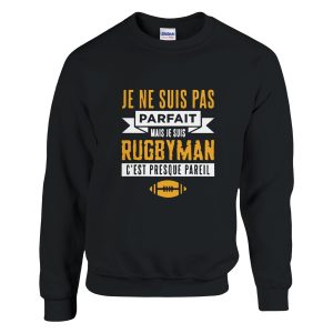 Sweat Rugby Je ne suis pas parfait mais je suis rugbyman c’est presque pareil
