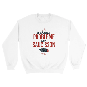 Sweat Saucisson  a chaque probleme son saucisson Sweat Saucisson  a chaque probleme son saucisson