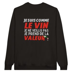 Sweat Vin Je suis comme le vin je ne veillis pas je prens de la valeur