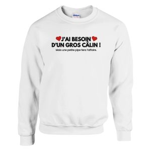 Sweat beauf J’ai besoin d’un gros calin mais une petite pipe fera l’affaire Sweat beauf J’ai besoin d’un gros calin mais une petite pipe fera l’affaire