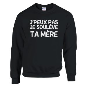 Sweat beauf J’peux pas je souleve ta mere