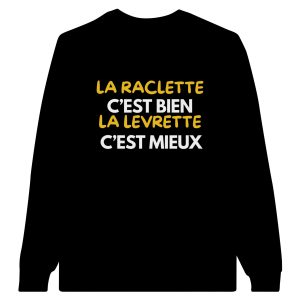 Sweat beauf La raclette c’est bien la levrette c’est mieux