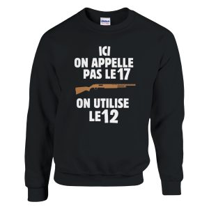 Sweat chasseur Ici on appelle pas le 17 on utilise le 12