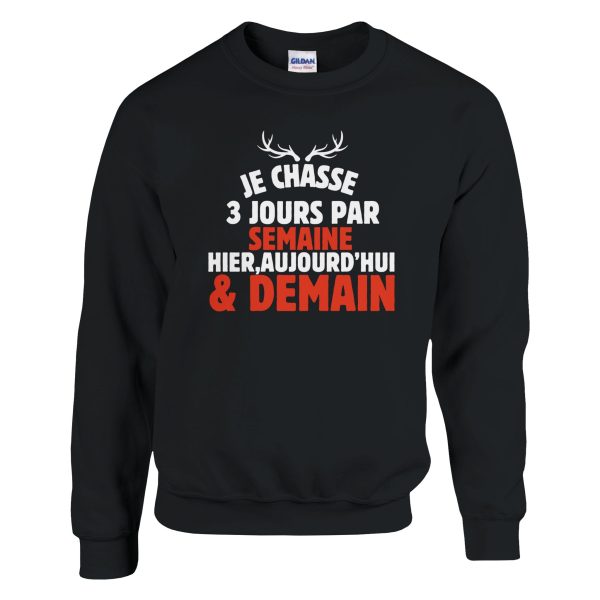 Sweat chasseur Je chasse 3 jours par semaine hier, aujourd’hui et demain