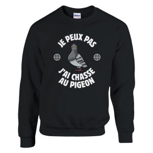 Sweat chasseur Je peux pas j’ai chasse au pigeon