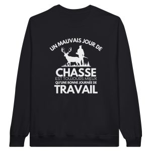 Sweat chasseur Un mauvais jour de chasse est toujours mieux qu’une bonne journee de travail
