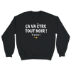 Sweat film Ca va etre tout noir ! Ta gueule !