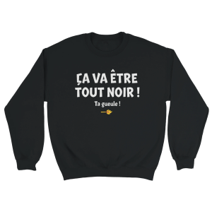 Sweat film Ca va etre tout noir ! Ta gueule !