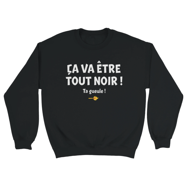 Sweat film Ca va etre tout noir ! Ta gueule !