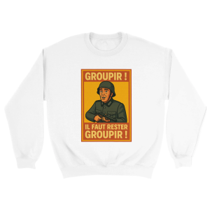 Sweat film Groupir ! Il faut rester groupir ! Sweat film Groupir ! Il faut rester groupir !