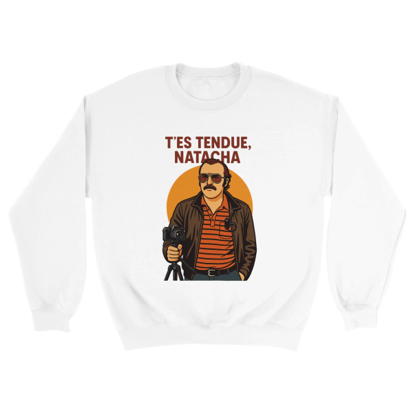 Sweat film T’es tendue Natacha