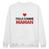 Sweat maman Folle comme maman
