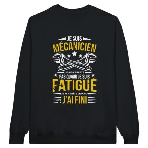 Sweat mecanique Je suis mecanicien je ne m’arrete pas quand je suis fatigue je m’arrete quand j’ai fini Sweat mecanique Je suis mecanicien je ne m’arrete pas quand je suis fatigue je m’arrete quand j’ai fini