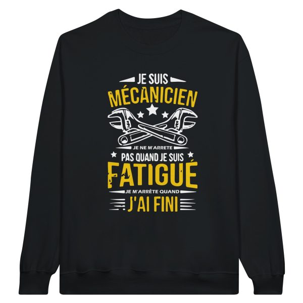 Sweat mecanique Je suis mecanicien je ne m’arrete pas quand je suis fatigue je m’arrete quand j’ai fini