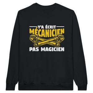 Sweat mecanique Y’a ecrit mecanicien pas magicien Sweat mecanique Y’a ecrit mecanicien pas magicien