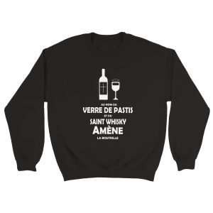 Sweat pastis Au nom du verre de pastis et du saint whisky amene la bouteille Sweat pastis Au nom du verre de pastis et du saint whisky amene la bouteille