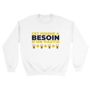 Sweat pastis Cet homme a besoin d’un pastis Sweat pastis Cet homme a besoin d’un pastis