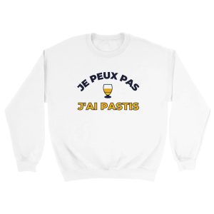 Sweat pastis Je peux pas j’ai pastis Sweat pastis Je peux pas j’ai pastis