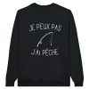 Sweat pecheur Je peux pas j’ai peche