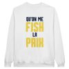 Sweat pecheur Qu’on me fish la paix