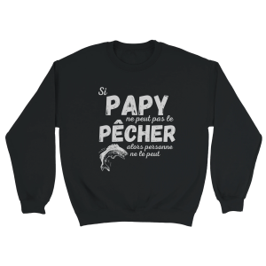 Sweat pecheur si papy ne peut pas le pecher alors personne ne le peut Sweat pecheur si papy ne peut pas le pecher alors personne ne le peut