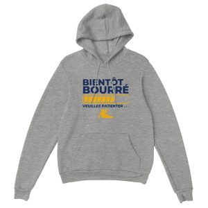 Sweat a capuche Apero Bientot bourre veuillez patienter
