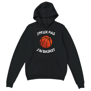 Sweat a capuche Je peux pas j’ai basket Sweat a capuche Je peux pas j’ai basket