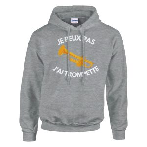 Sweat a capuche Je peux pas j’ai trompette Sweat a capuche Je peux pas j’ai trompette