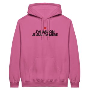 Sweat a capuche maman J’ai raison je suis ta mere Sweat a capuche maman J’ai raison je suis ta mere