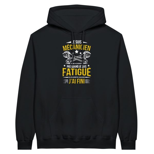 Sweat a capuche mecanique Je suis mecanicien je ne m’arrete pas quand je suis fatigue je m’arrete quand j’ai fini